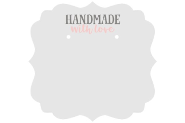 Handmade with Love: A Symbol of Craftsmanship and Affection