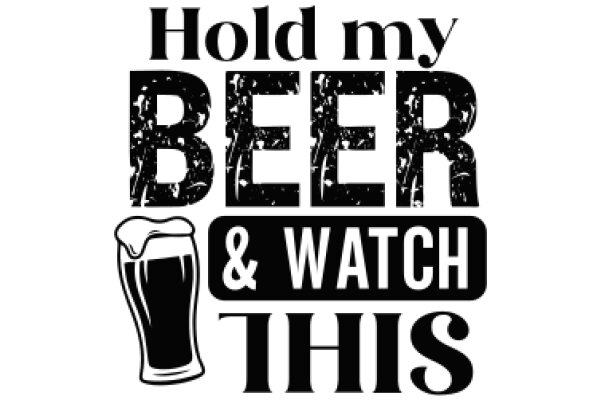 Hold My Beer: A Guide to Beer and Watching This