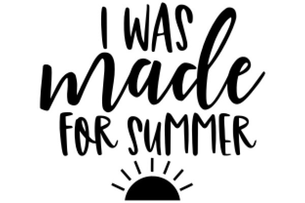 A Sunny Summer Greeting: 'I Was Made for Summer'