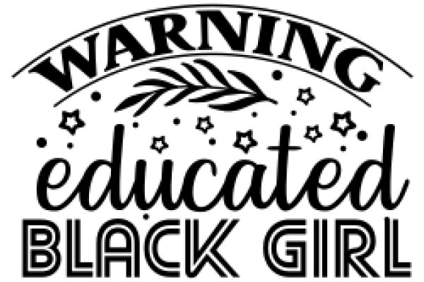 Educated Black Girl: Warning Label