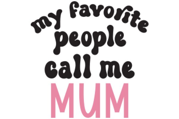 My Favorite People Call Me Mom