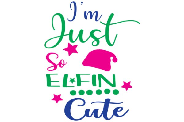 A Playful Affirmation: 'I'm Just So Elfin Cute'