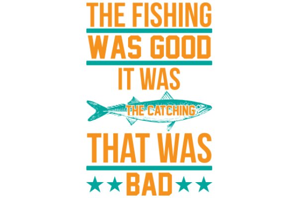 The Fishing Was Good, It Was The Catching That Was Bad