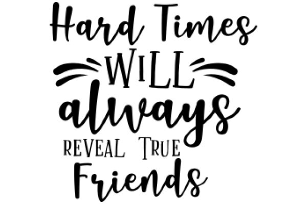 Hard Times Will Always Reveal True Friends