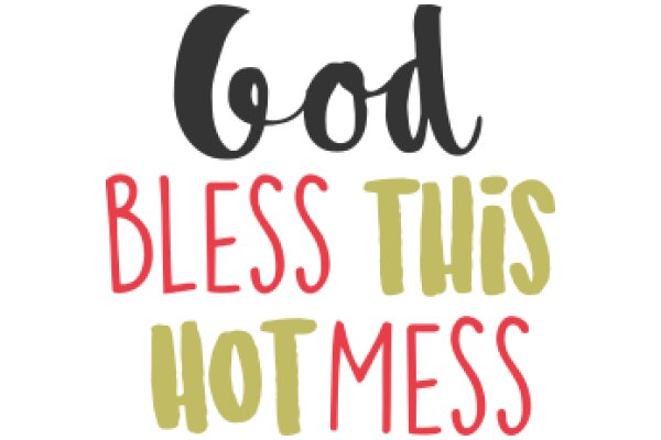 Good Blessings and Hot Messes