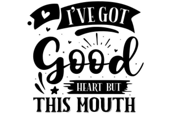 A Heartfelt Affirmation: 'I've Got Good Heart, This Mouth'