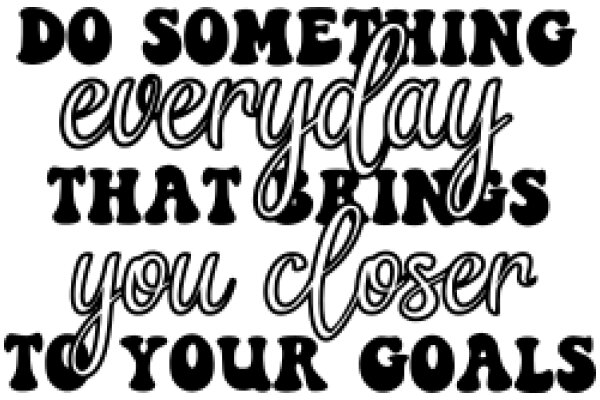 Inspirational Quote: 'Do Something Everyday That Brings You Closer to Your Goals'