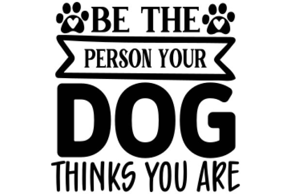 Be the Person Your Dog Thinks You Are