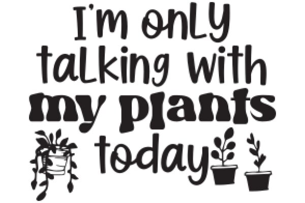 A Humorous Take on Gardening: A Quote from a Plant Enthusiast