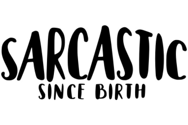 Sarcastic Since Birth: A Humorous Look at the Art of Sarcasm