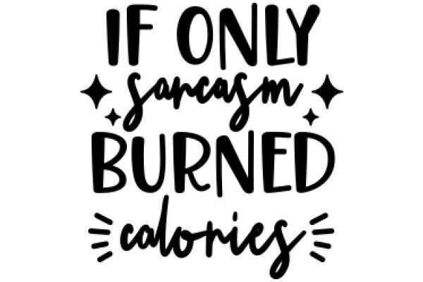 If Only Sarcasm Burned Calories: A Humorous Take on Healthy Eating