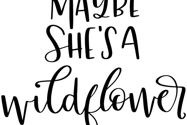 A Playful Affirmation: 'Maybe She's a Wildflower'