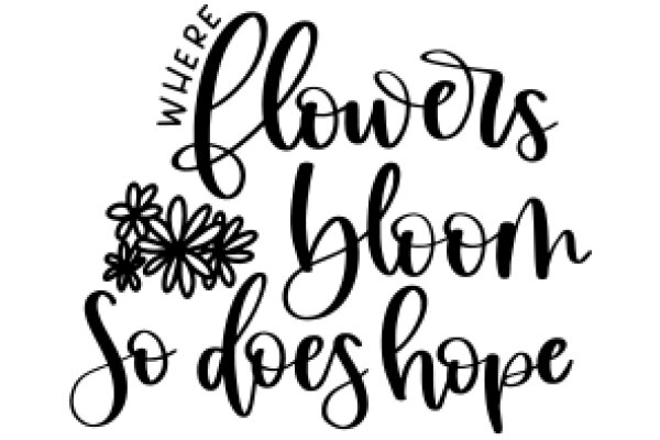 Where Flowers Bloom So Does Hope