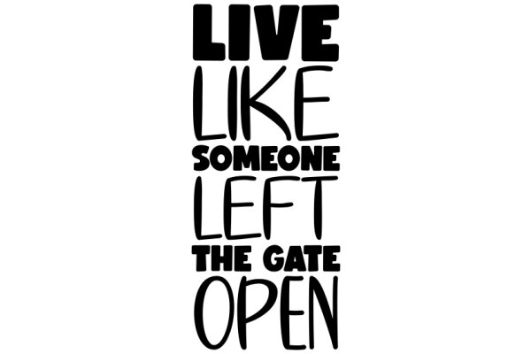 Inspirational Quote Poster: Live Like Someone Left the Gate Open