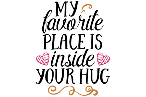 My Favorite Place Is Inside Your Hug