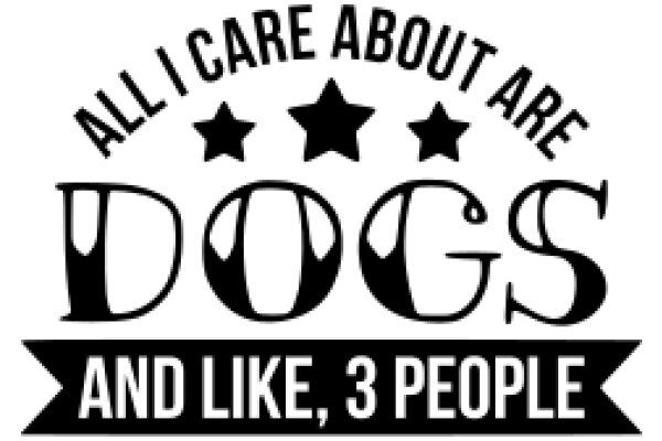 All I Care About Are Dogs and Like, 3 People