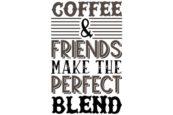 Coffee & Friends: A Recipe for the Perfect Blend