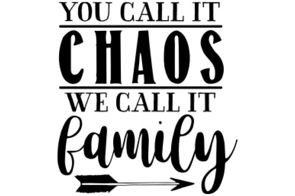 Family Quote: 'You Call It Chaos, We Call It Family'