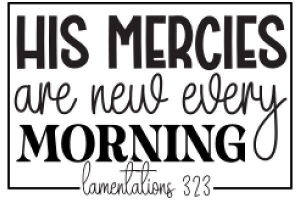 His Mercies Are New Every Morning: Lamentations 3:22-23