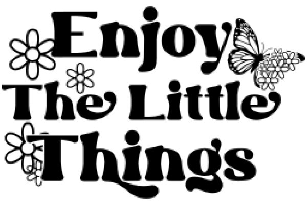 Enjoy the Little Things: A Whimsical Quote with a Butterfly and Flower Design