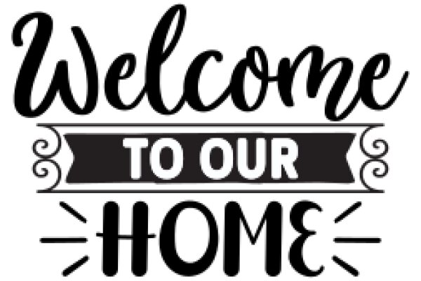 Welcome to Our Home: A Sign of Hospitality and Warmth