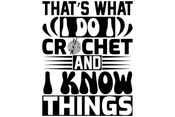 That's What I Do: Crochet and I Know Things