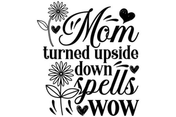 Mom's Turned-Upside-Down Spells of Love and Appreciation