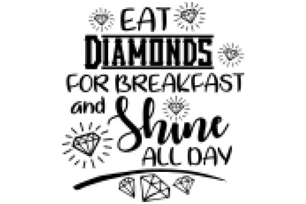 Eat, Shine, and Sparkle: A Motivational Quote for a Diamond Breakfast