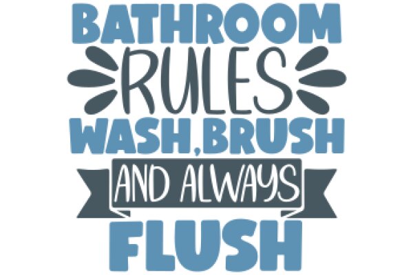 Bathroom Rules: Wash, Brush, and Always Flush