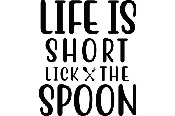 Life's Short, Lick the Spoon: A Playful Reminder to Enjoy the Moment