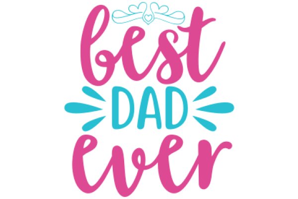 Best Dad Ever: A Heartfelt Tribute to Fatherhood