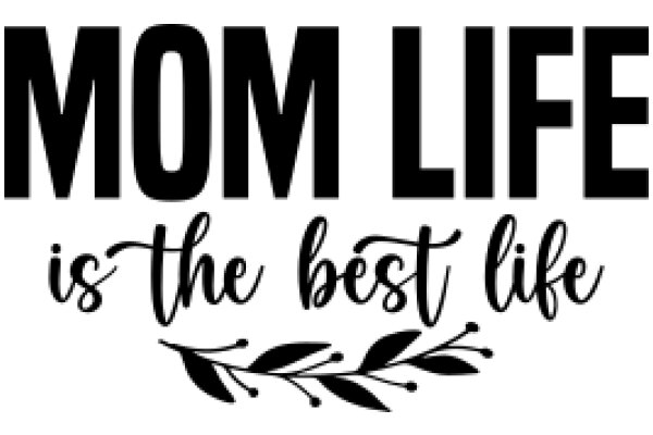 Mom Life: The Best Life