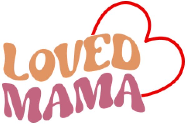 Loved Mama: A Heartfelt Tribute to Maternal Love