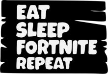 Eat, Sleep, Fortnite Repeat: A Modern-Day Mantra