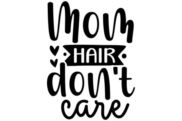 Mom Hair Don't Care: A Playful Take on Motherhood