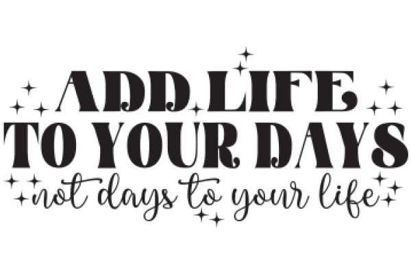 Add Life to Your Days: Not Just a Slogan, a Promise of Happiness