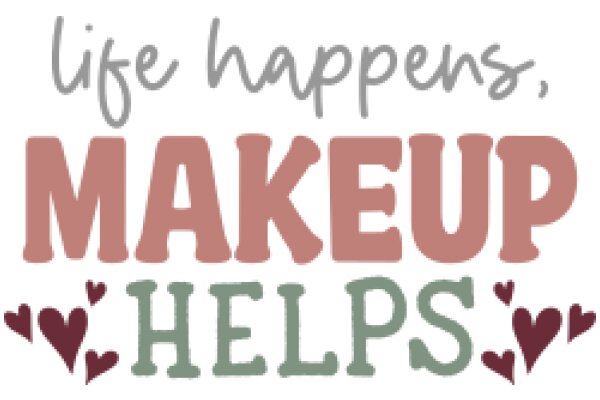 Life Happens, Makeup Helps