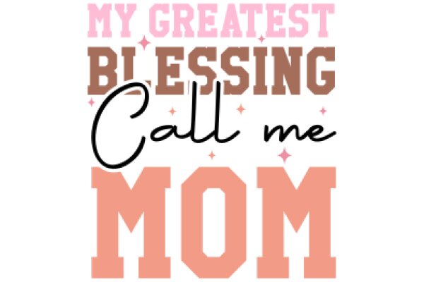 My Greatest Blessing: Call Me Mom