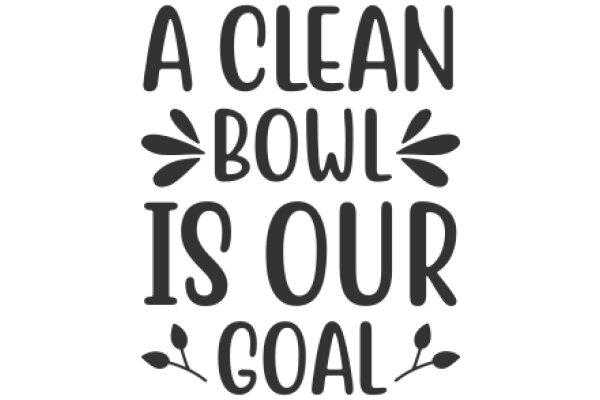 A Clean Bowl is Our Goal