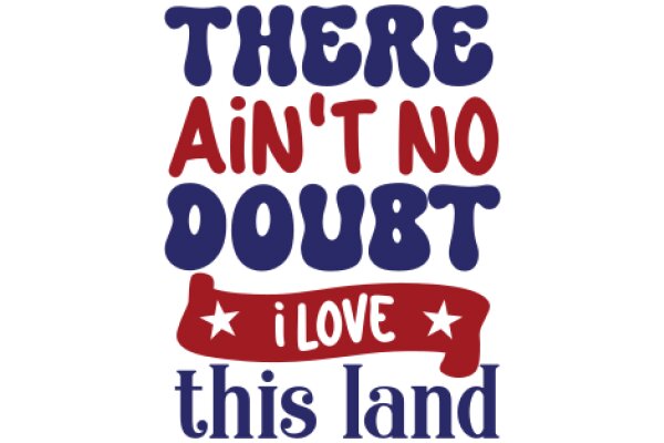 Ain't No Doubt: I Love This Land