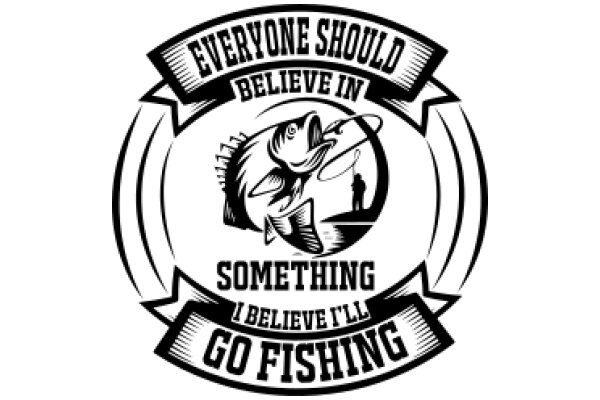 Everyone Should Believe in Something They'll Go Fishing For