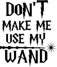 A Powerful Message: Don't Make Me Use My Wand