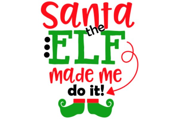 Santa's Elf Made Me Do It!