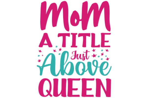 Mom's Title: A Title Above Queen