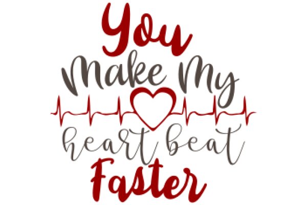 You Make My Heart Beat Faster: A Heartfelt Message