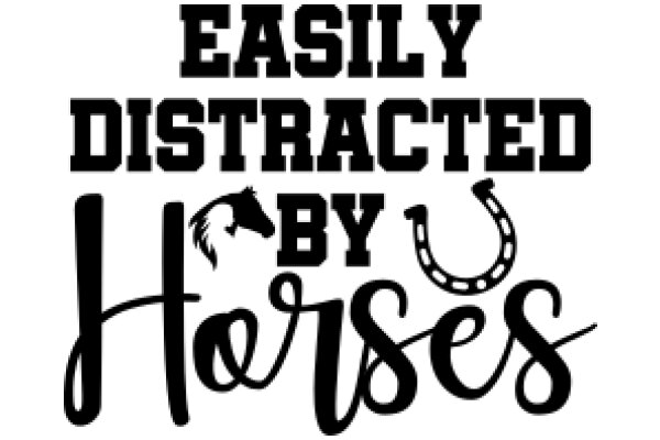 Easily Distracted by Horses: A Playful Guide to the Joys of Equine Obsession