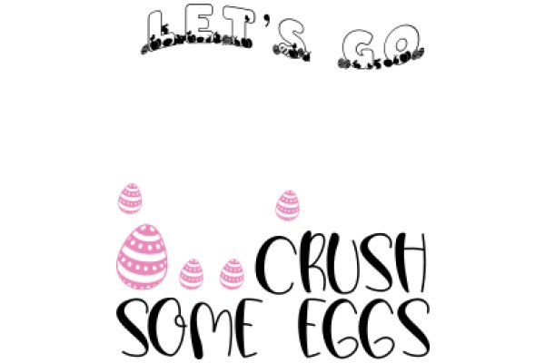 Let's Go Crush Some Eggs