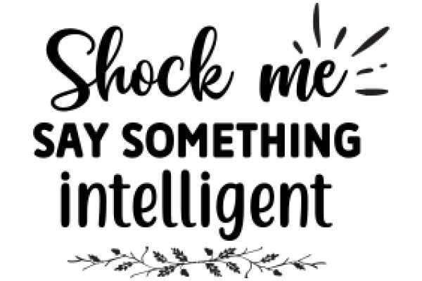 Shock Me: Say Something Intelligent