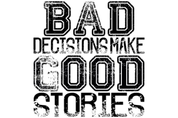 Bad Decisions, Good Stories