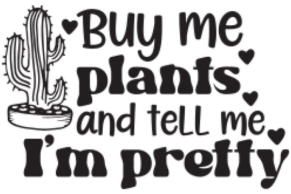 Cactus-themed Promotional Poster: 'Buy Me Plants and Tell Me I'm Pretty'